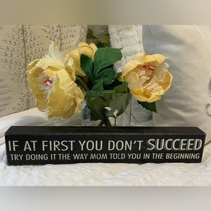 IF AT FIRST YOU DON’T SUCCEED try doing it the way mom told you in the beginning